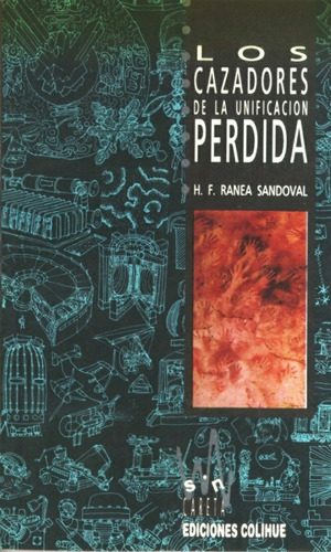 Los Cazadores De La Unificación Perdida, De H. F. Ranea Sandoval. Editorial Colihue, Edición 1 En Español, 1994