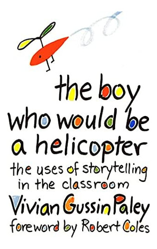 The Boy Who Would Be A Helicopter, De Vivian Gussin Paley. Editorial Harvard University Press, Tapa Blanda En Inglés