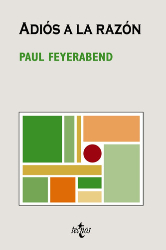 Adiós a la razón, de Feyerabend, Paul. Serie Filosofía - Cuadernos de Filosofía y Ensayo Editorial Tecnos, tapa blanda en español, 2008