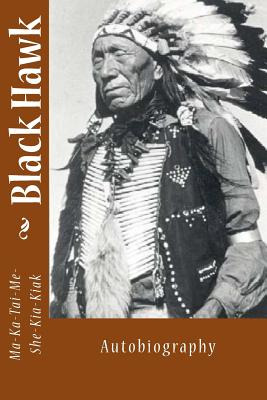 Libro Black Hawk: Autobiography - Ma-ka-tai-me-she-kia-kiak