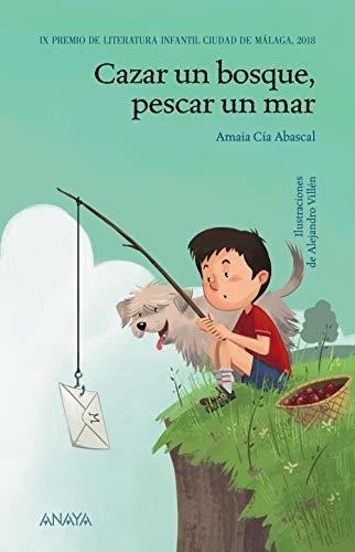 Cazar Un Bosque, Pescar Un Mar (literatura Infantil (6-11 Añ
