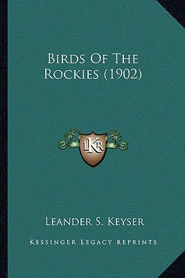Libro Birds Of The Rockies (1902) - Keyser, Leander S.