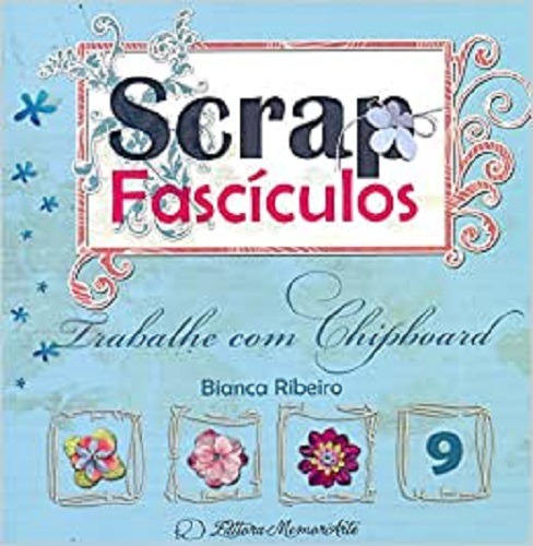 Trabalhe Com Chipboard - Vol.9 - Col. Scrap Fasciculos - Ribeiro 1 Ed 2012