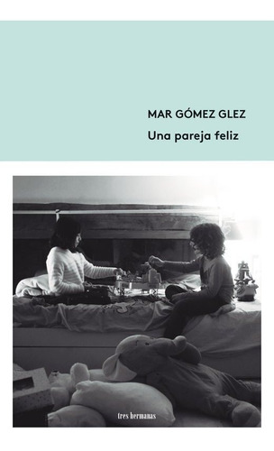 Una Pareja Feliz- Gómez Glez, Mar- *