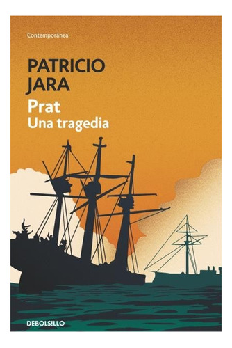 Prat Una Tragedia, De Patricio Jara. Editorial Debolsillo, Tapa Blanda En Español