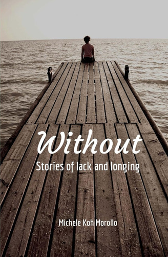 Libro:  Without: Stories Of Lack And Longing