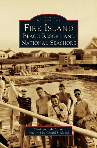 Fire Island: Beach Resort And National Seashore, De Mccollum, Shoshanna. Editorial Arcadia Lib Ed, Tapa Dura En Inglés