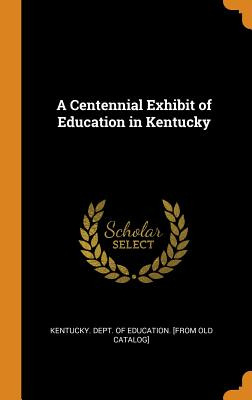 Libro A Centennial Exhibit Of Education In Kentucky - Ken...