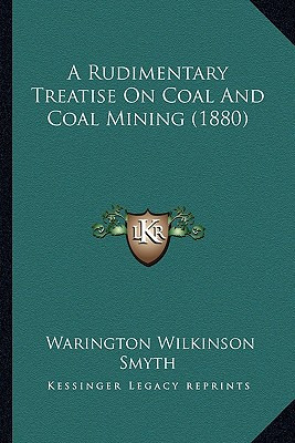 Libro A Rudimentary Treatise On Coal And Coal Mining (188...