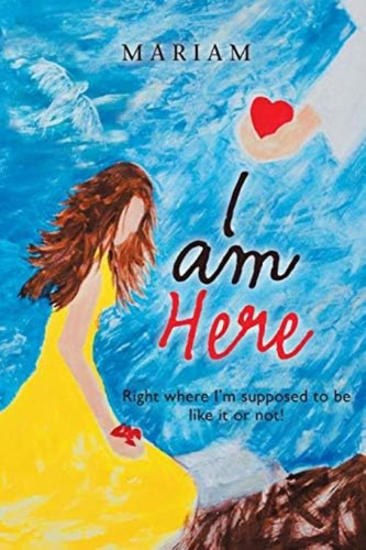 I Am Here: Right Where Iøm Supposed To Be, Like It Or Not!, De Mariam. Editorial Liferich, Tapa Blanda En Inglés