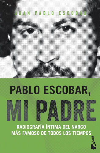 Pablo Escobar Mi Padre - Escobar, Juan Pablo