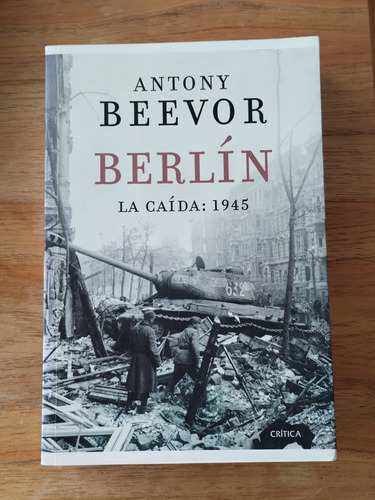 Berlín La Caída: 1945 - Antony Beevor