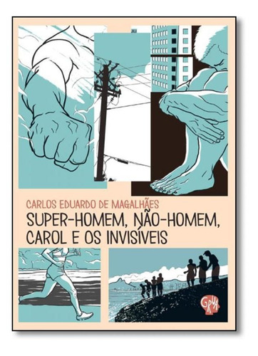 Super-homem, Não-homem, Carol E Os Invisíveis, De Carlos Eduardo De Magalhães. Editora Grua Livros, Capa Mole Em Português