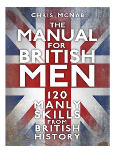 The Manual For British Men - Chris Mcnab. Eb19