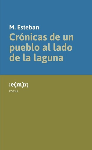 Cronicas De Un Pueblo Al Lado De La Laguna - M. Este, De M. Esteban. Editorial Emr En Español