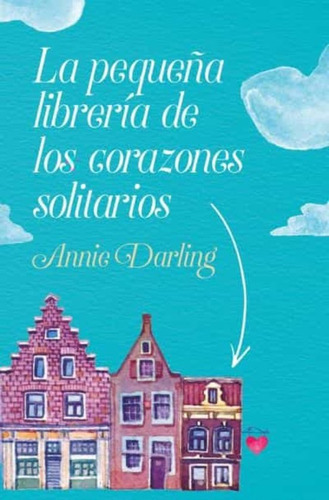 Pequeña Librería De Los Corazones Solitarios, La, de Darling, Annie. Editorial Books4Pocket, tapa blanda en español