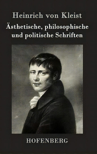 Asthetische, Philosophische Und Politische Schriften, De Heinrich Von Kleist. Editorial Hofenberg, Tapa Dura En Inglés