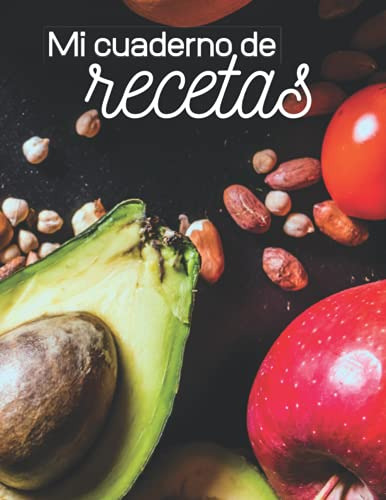 Mi Cuaderno De Recetas: Recetario De Cocina En Blanco Para E