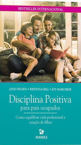 Disciplina Positiva Para Pais Ocupados: Como Equilibrar Vida Profissional E Criação De Filhos, De Nelsen, Jane. Editora Manole, Capa Mole Em Português