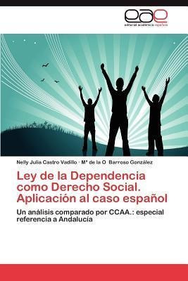 Ley De La Dependencia Como Derecho Social. Aplicacion Al ...