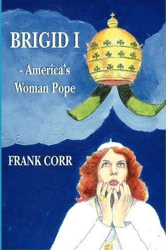 Brigid 1 -america's Woman Pope, De Mr Frank G Corr. Editorial Createspace Independent Publishing Platform, Tapa Blanda En Inglés