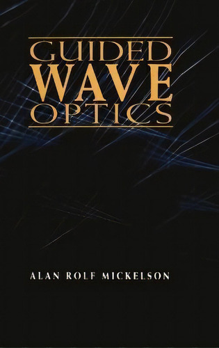 Guided Wave Optics, De Alan Rolf Mickelson. Editorial Kluwer Academic Publishers Group, Tapa Dura En Inglés