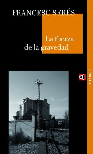 Fuerza De La Gravedad, La, De Francesc Seres. Editorial Alpha Decay, Edición 1 En Español