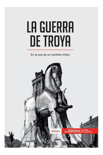 Libro: La Guerra De Troya: En La Raíz De Un Conflicto Mítico