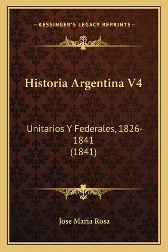 Libro: Historia Argentina V4: Unitarios Y Federales, (1841)