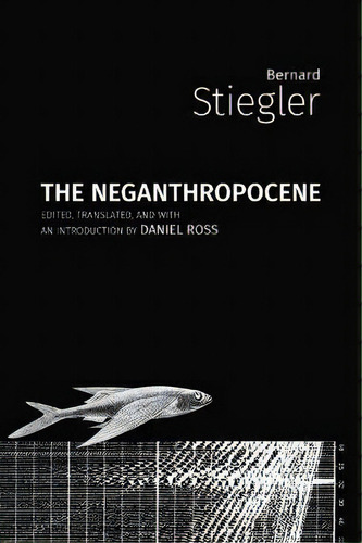 The Neganthropocene, De Bernard Stiegler. Editorial Open Humanities Press, Tapa Blanda En Inglés