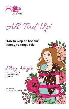 Libro All Tied Up! : How To Keep On Boobin' Through A Ton...