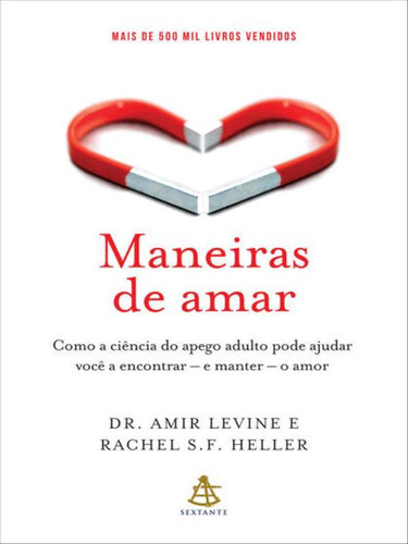 Maneiras De Amar: Como A Ciência Do Apego Adulto Pode Ajudar Você A Encontrar  E Manter  O Amor, De Levine, Amir / Heller, Rachel. Editora Sextante, Capa Mole Em Português