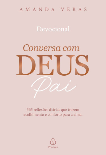 Conversa Com Deus Pai: 365 Reflexões Diárias Que Trazem Acolhimento E Conforto Para A Alma