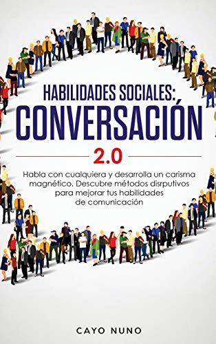 Habilidades Sociales Conversacion 2 0: Habla Con Cualquiera