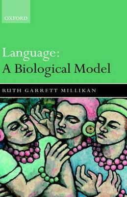 Libro Language: A Biological Model - Ruth Garrett Millikan