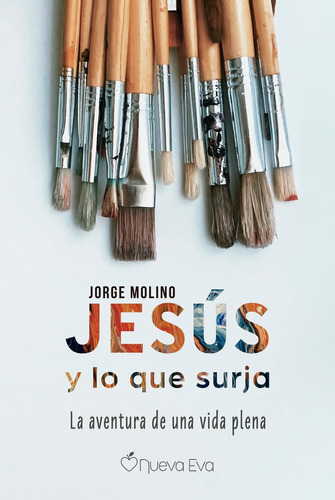 Libro Jesus Y Lo Que Surja. La Aventura De Una Vida Plea ...