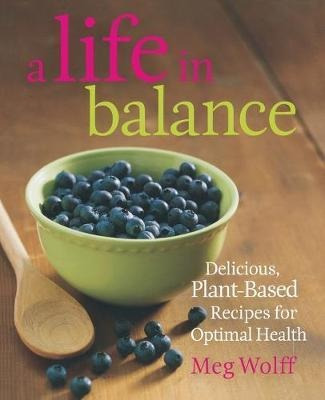 A Life In Balance : Delicious Plant-based Recipes For Optima