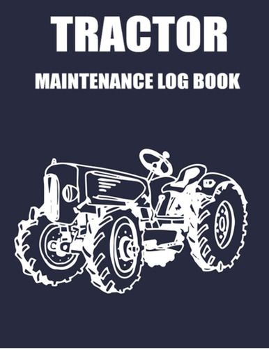 Libro: Libro De Registro De Mantenimiento Del Tractor: Libro