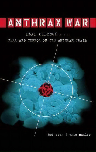 Anthrax War : Dead Silence . . . Fear And Terror On The Anthrax Trail, De Bob Coen. Editorial Counterpoint, Tapa Blanda En Inglés, 2010
