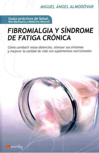 Fibromialgia Y Síndrome De Fatiga Crónica: Cómo Combatir, De Miguel Ángel Almodóvar. 8499672250, Vol. 1. Editorial Editorial Ediciones Gaviota, Tapa Blanda, Edición 2011 En Español, 2011