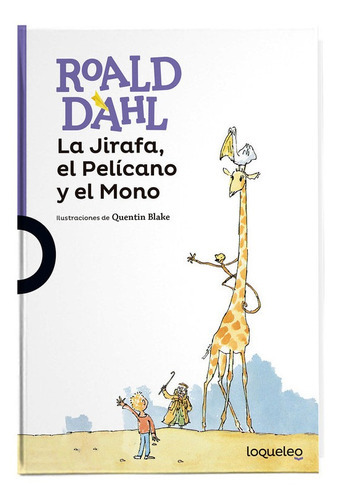 La Jirafa, El Pelícano Y El Mono, De Dahl, Roald. Editorial Loqueleo En Español