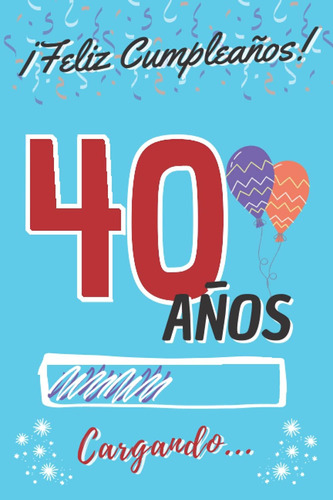 Libro: ¡ Feliz Cumpleaños ! 40años Cargando...: Regalo De Cu