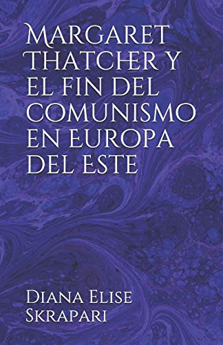 Margaret Thatcher Y El Fin Del Comunismo En Europa Del Este