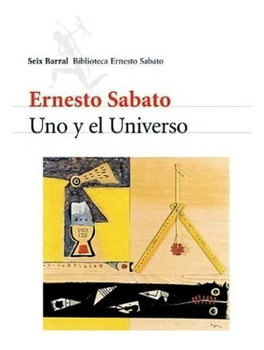 Uno Y El Universo, De Sábato, Ernesto. Editorial Seix Barral, Tapa Tapa Blanda En Español