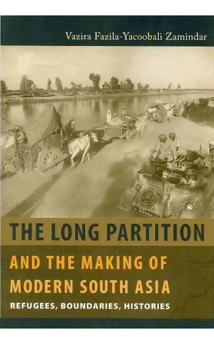 The Long Partition And The Making Of Modern South Asia, De Vazira Fazila-yacoobali Zamindar. Editorial Columbia University Press, Tapa Blanda En Inglés