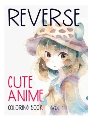 Libro: Reverse Cute Anime Coloring Book Vol 1: Just Draw The