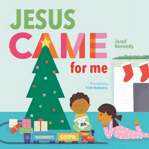 Jesus Came For Me: The True Story Of Christmas, De Kennedy, Jared., Vol. 1. Editorial New Growth Pr, Tapa Dura En Inglés