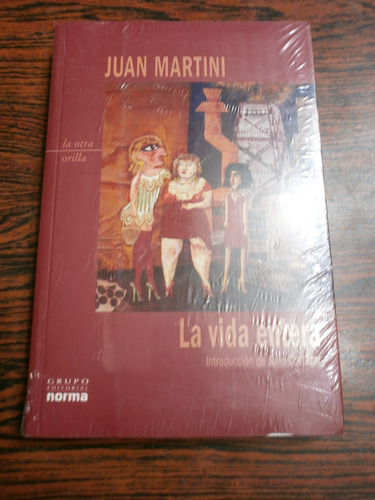 La Vida Entera - Juan Martini Ed. Norma La Otra Orilla Nuevo