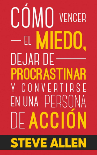 Libro: Cómo Vencer El Miedo, Dejar De Procrastinar