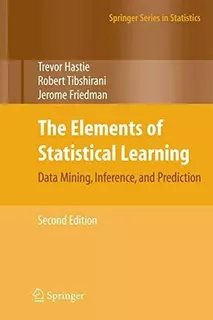 The Elements Of Statistical Learning: Data Mining, Inference, And Prediction, Second Edition, De Trevor Hastie, Robert Tibshirani Y Jerome Friedman. Editorial Springer En Inglés